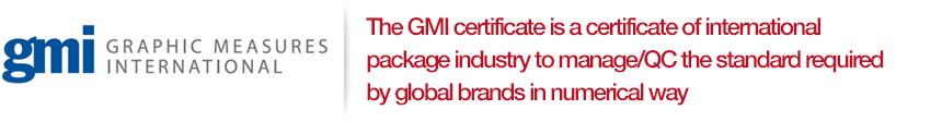 The GMI certificate is a certificate of international package industry to manage/QC the standard required by global brands in numerical way.